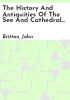 The_history_and_antiquities_of_the_see_and_cathedral_church_of_Norwich