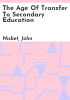 The_age_of_transfer_to_secondary_education