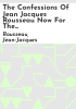 The_confessions_of_Jean_Jacques_Rousseau_now_for_the_first_time_completely_translated_into_English_without_expurgation