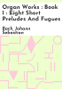Organ_Works___Book_1___Eight_Short_Preludes_and_Fugues