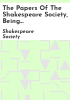 The_papers_of_the_Shakespeare_Society__being_contributions_too_short_in_themselves_for_serparate_publication