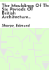 The_mouldings_of_the_six_periods_of_British_architecture_from_the_Conquest_to_the_Reformation