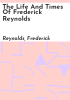The_life_and_times_of_Frederick_Reynolds