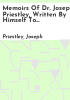 Memoirs_of_Dr__Joseph_Priestley__written_by_himself_to_the_year_1795__with_a_continuation_to_the_time_of_his_decease_by_his_son__Joseph_Priestley