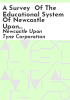 A_Survey__of_the_educational_system_of_Newcastle_upon_Tyne__with_some_constructive_recommendations_by_the_Director_of_Education