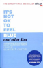 It_s_not_OK_to_feel_blue_and_other_lies