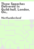 Three_speeches_delivered_in_Guild-hall__London__on_Tuesday_the_fourth_of_March