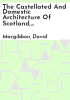 The_castellated_and_domestic_architecture_of_Scotland__from_the_twelfth_to_the_eighteenth_century