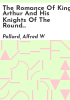 The_romance_of_King_Arthur_and_his_knights_of_the_round_table