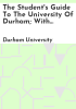 The_Student_s_guide_to_the_University_of_Durham__with_information_respecting_expenses__scholarships__examinations_and_degrees