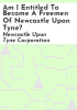 Am_I_entitled_to_become_a_Freemen_of_Newcastle_upon_Tyne_
