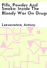 Pills__powder_and_smoke__inside_the_bloody_war_on_drugs