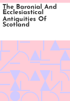 The_baronial_and_ecclesiastical_antiquities_of_Scotland