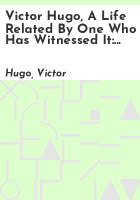 Victor_Hugo__a_life_related_by_one_who_has_witnessed_it