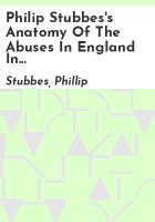 Philip_Stubbes_s_anatomy_of_the_abuses_in_England_in_Shakspere_s_youth__A_D__1583