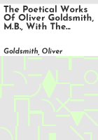 The_poetical_works_of_Oliver_Goldsmith__M_B___with_the_life_of_the_author