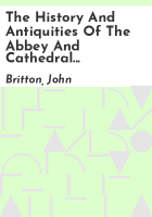 The_history_and_antiquities_of_the_abbey_and_cathedral_church_of_Bristol