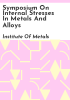 Symposium_on_internal_stresses_in_metals_and_alloys
